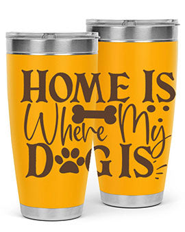 Home Is Where My Dog Is Style 86#- dog- Tumbler