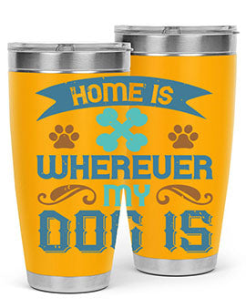 Home Is Wherever My Dog Is Style 197#- dog- Tumbler