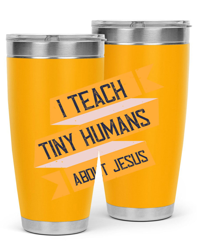 I Teach Tiny Humans About Jesus Style 103#- teacher- tumbler