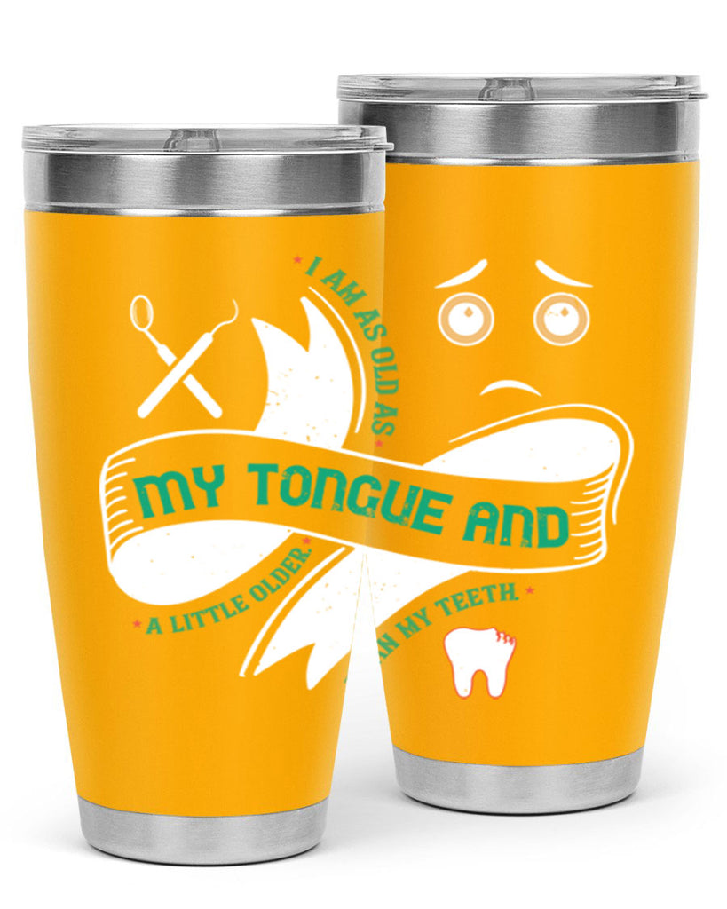 I am as old as my tongue and Style 37#- dentist- tumbler