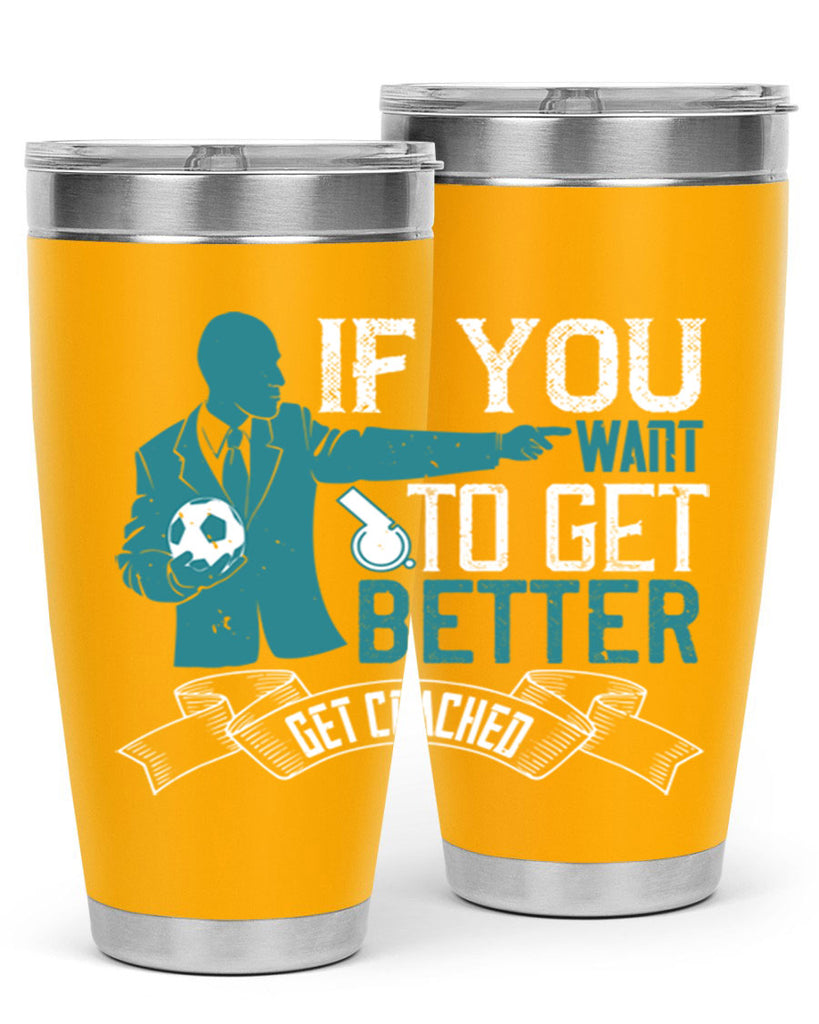 If you want to get better get coached Style 30#- coaching- tumbler
