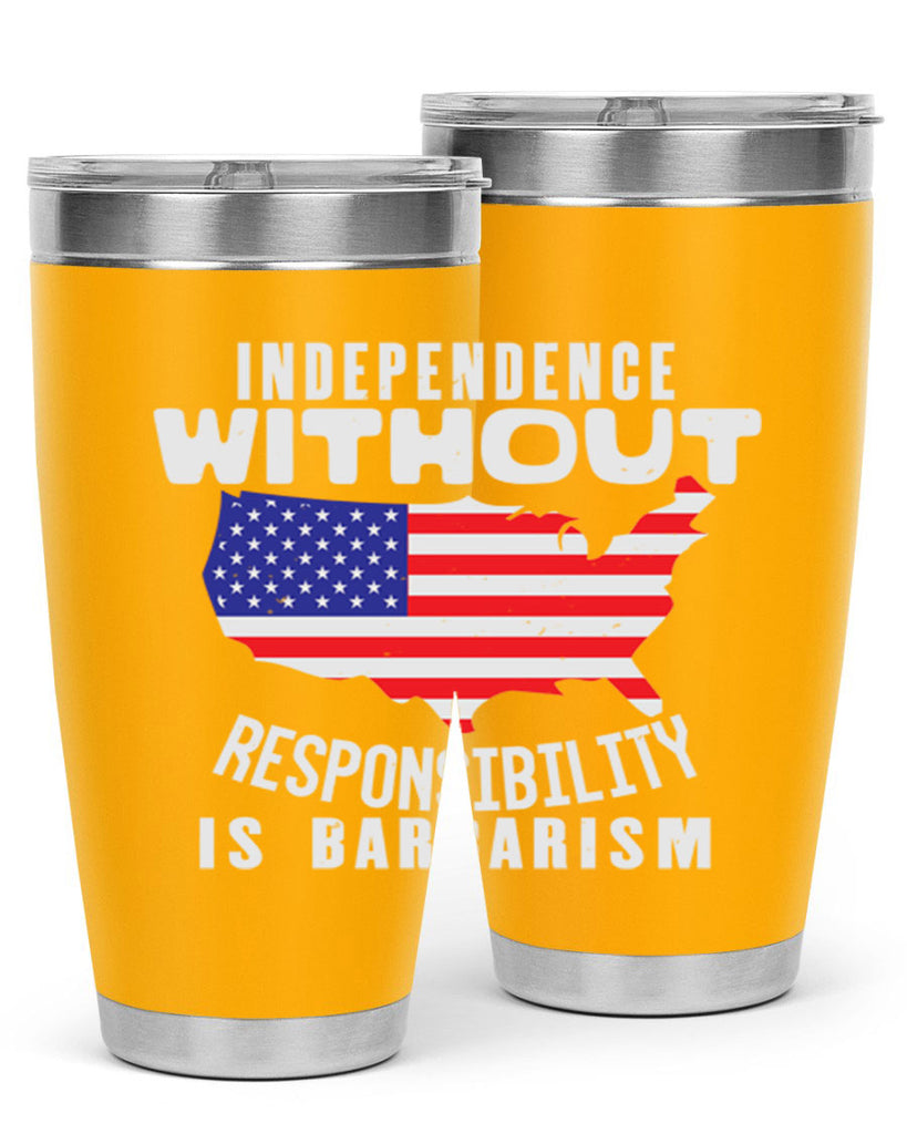 Independence without responsibility is barbarism Style 27#- Fourt Of July- Tumbler