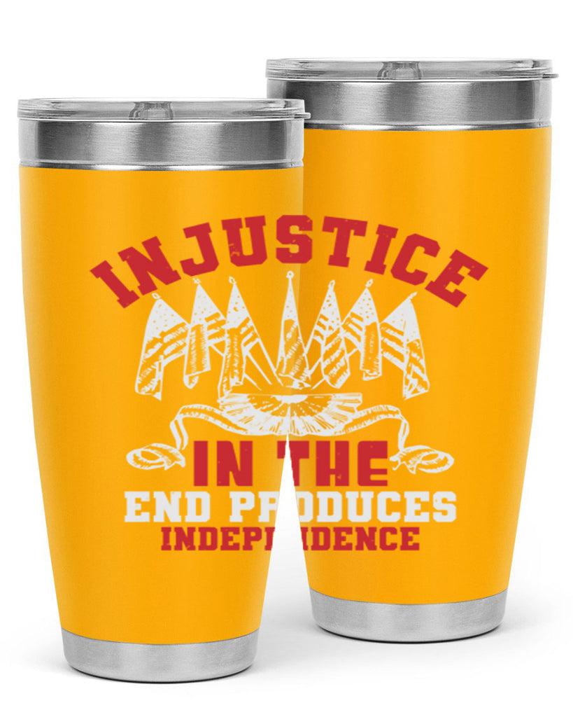 Injustice in the end produces Style 32#- Fourt Of July- Tumbler