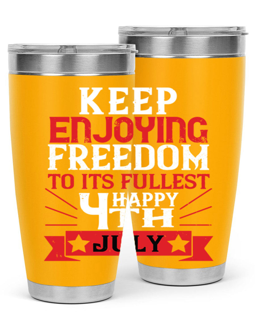 Keep enjoying freedom to its fullest Happy th Style 123#- Fourt Of July- Tumbler