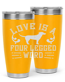 Love Is A Four Legged Word Style 163#- dog- Tumbler