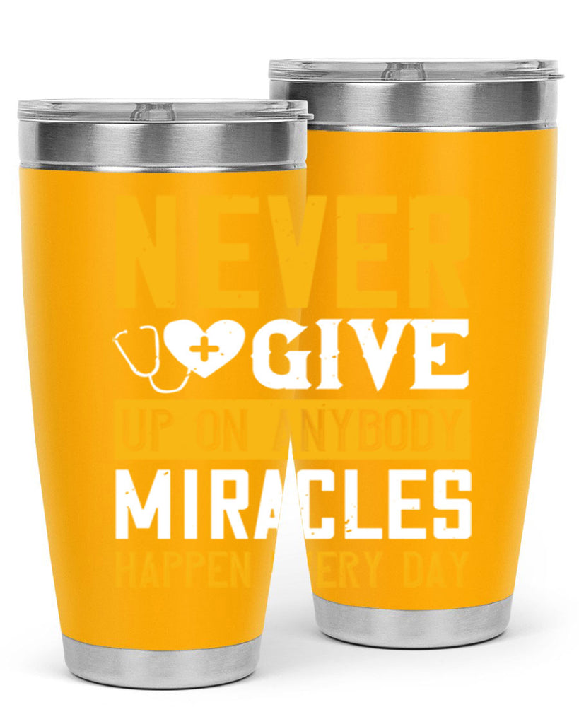 Never give up on anybody Miracles happen every day Style 293#- nurse- tumbler