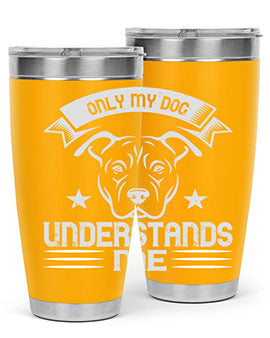 Only My Dog Understands me Style 151#- dog- Tumbler