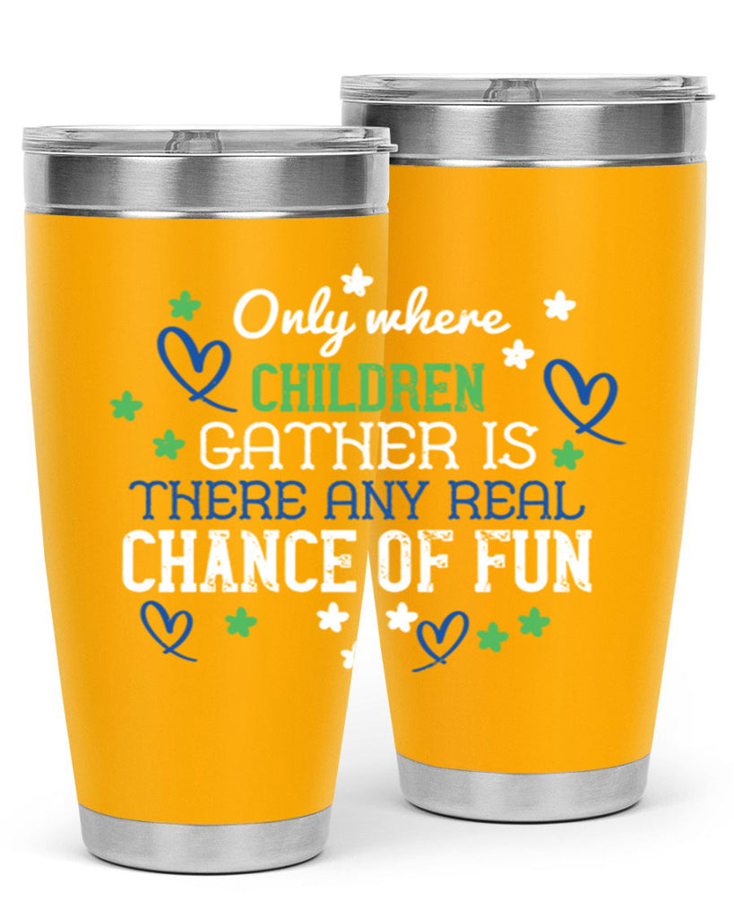 Only where children gather is there any real chance of fun Style 20#- baby- Tumbler