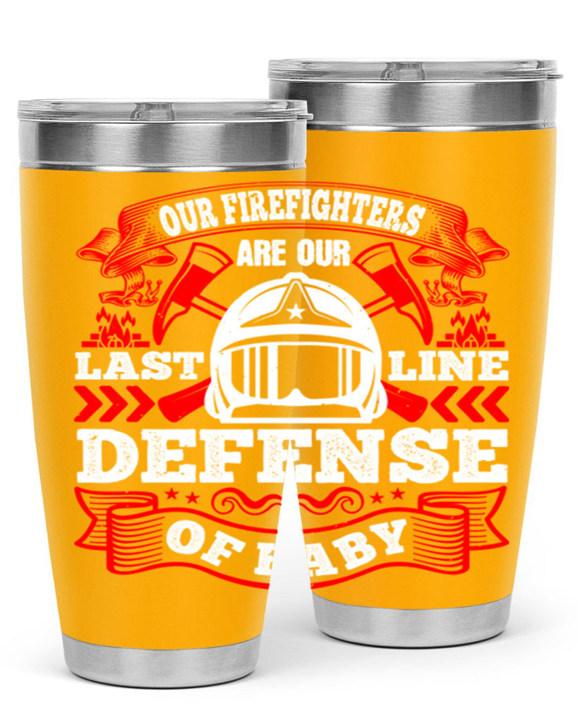 Our firefighters are our last line of defense baby Style 44#- fire fighter- tumbler