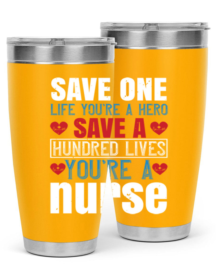 Save one life you’re a hero Save a hundred lives you’re a nurse Style 270#- nurse- tumbler