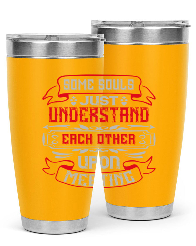 Some souls just understand each other upon meeting Style 45#- Best Friend- Tumbler