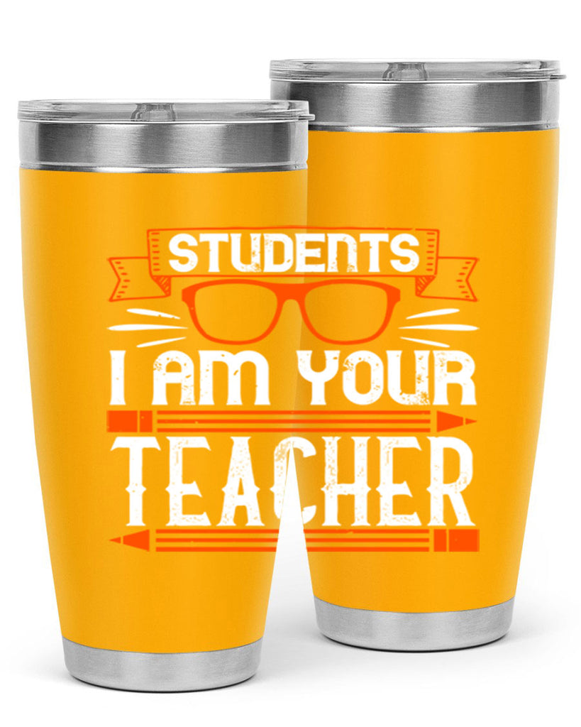 Students I am your teacher Style 20#- teacher- tumbler
