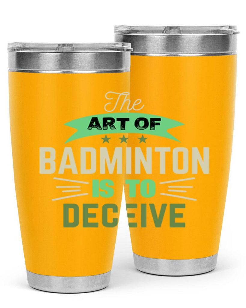 The art of BADMINTON IS TO deceive 219#- badminton- Tumbler