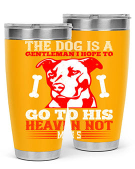 The dog is a gentleman I hope to go to his heaven not mans Style 160#- dog- Tumbler