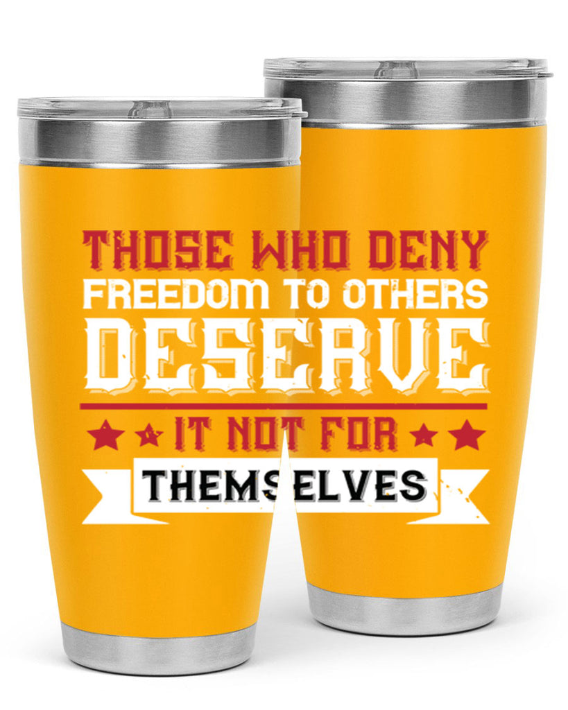 Those who deny freedom to others deserve it not for themselves Style 194#- Fourt Of July- Tumbler