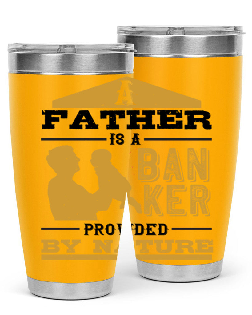 a father is a banker provided by nature 272#- fathers day- Tumbler