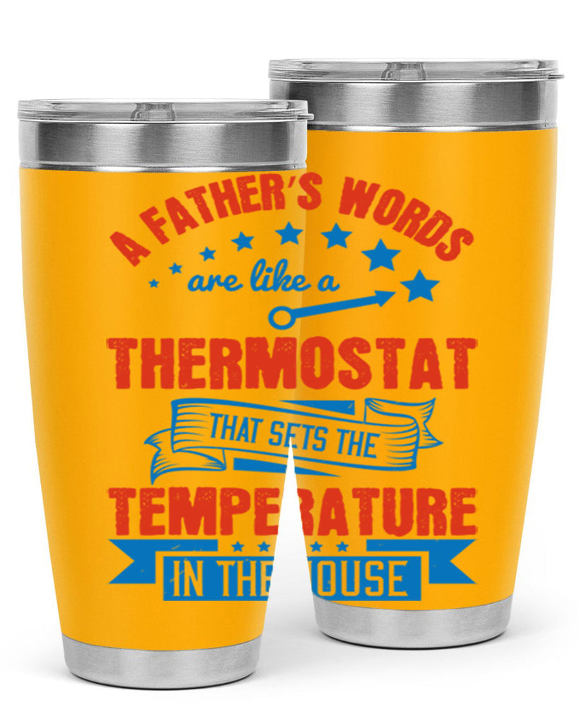 a father’s words are like a thermostat that sets the temperature in the house 233#- fathers day- Tumbler