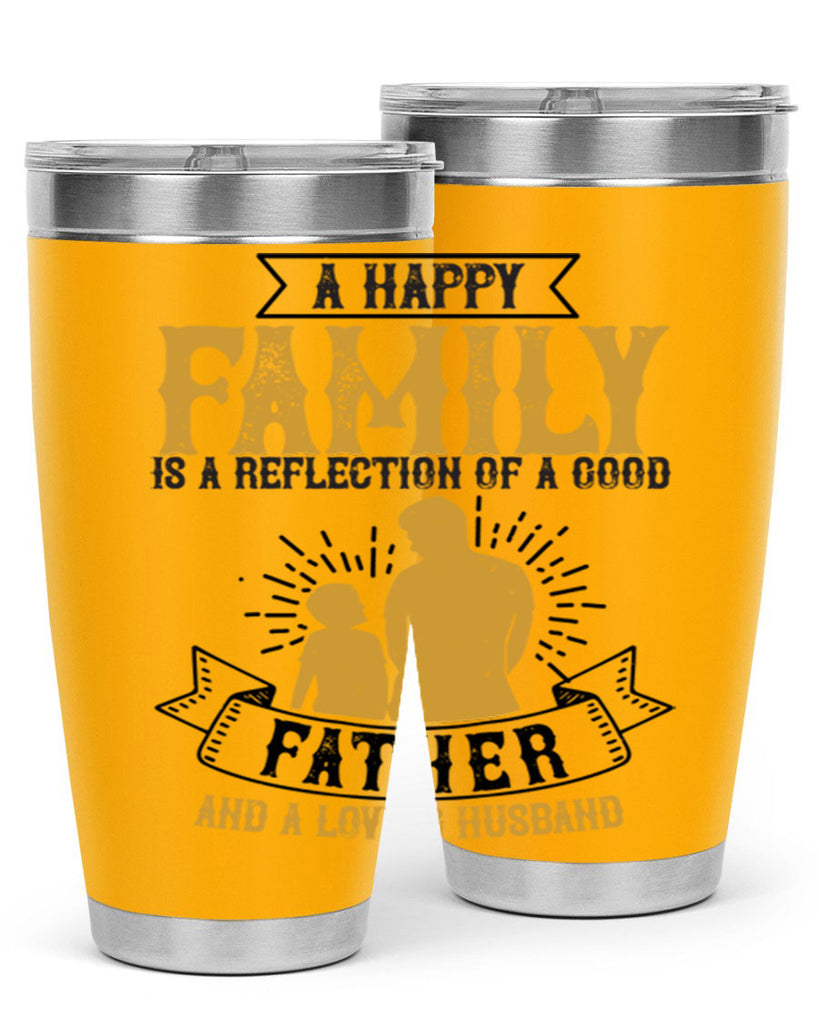 a happy family is a reflection of a good father and a loving husband 200#- fathers day- Tumbler
