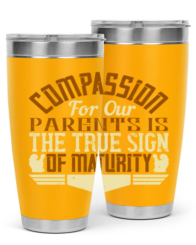 compassion for our parents is the true sign of maturity 2#- Parents Day- Tumbler