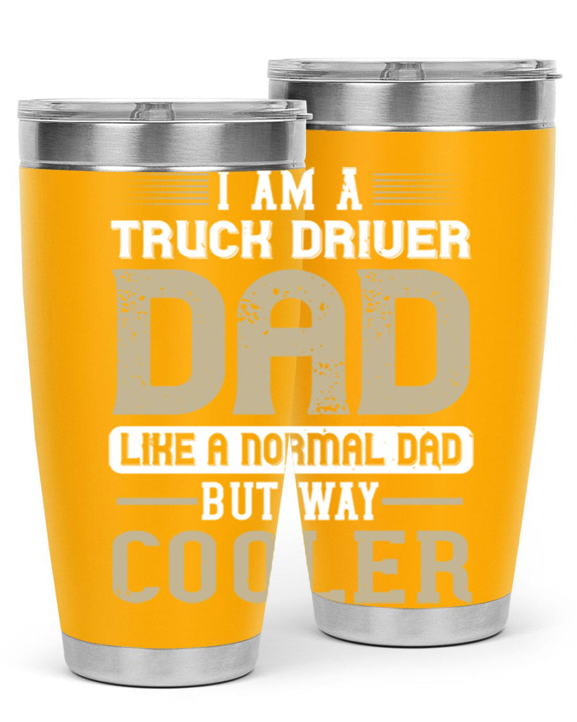 i am a truck driver dad like a normal dad but way cooler Style 48#- truck driver- tumbler