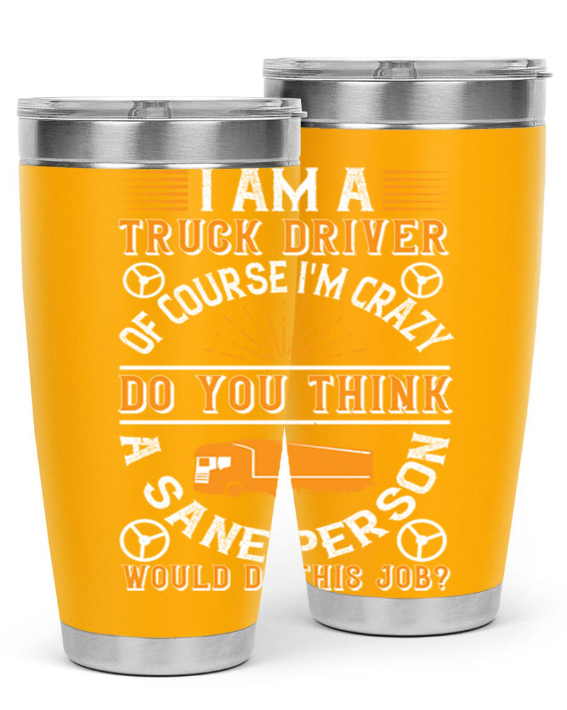 i am a truck driver of course im z Style 47#- truck driver- tumbler