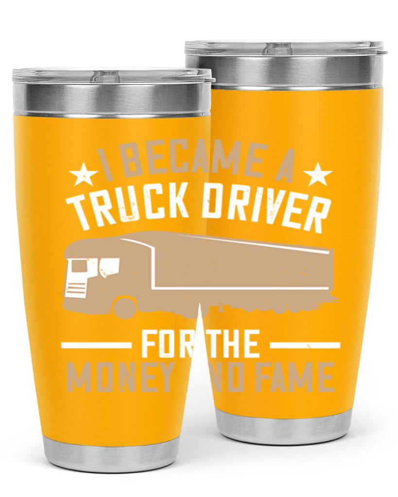 i became a truck driver for the money and fame Style 45#- truck driver- tumbler