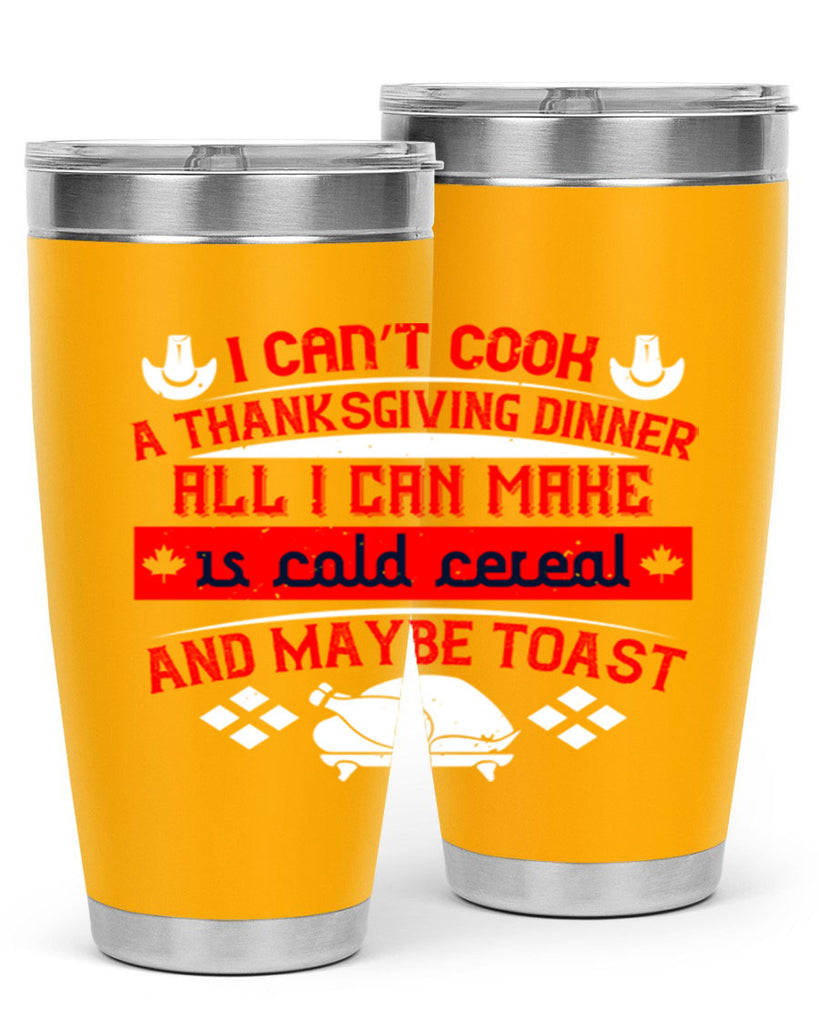 i can’t cook a thanksgiving dinner all i can make is cold cereal and maybe toast 31#- thanksgiving- Tumbler