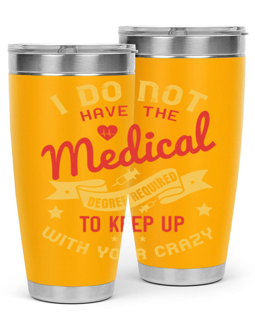 i do not have the medical degree required to keep up with your crazy Style 48#- medical- tumbler