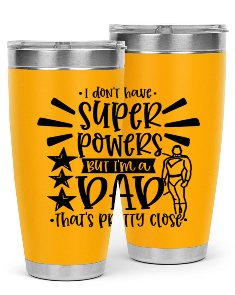 i dont have super powers but im a dad 45#- fathers day- Tumbler