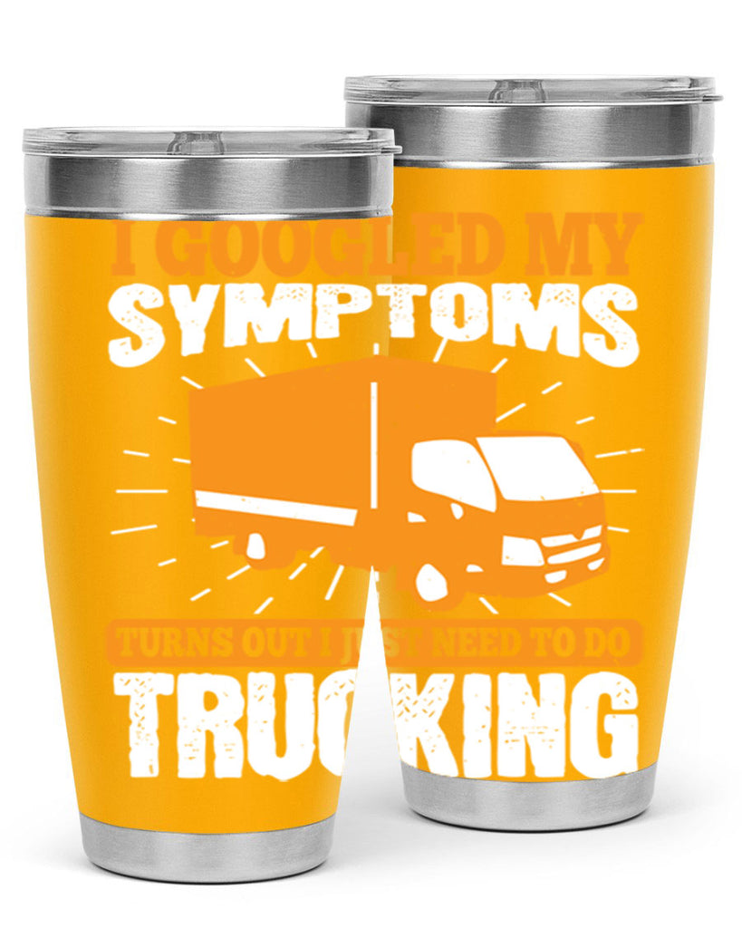 i googled my symptoms turns out i just need to do trucking Style 44#- truck driver- tumbler