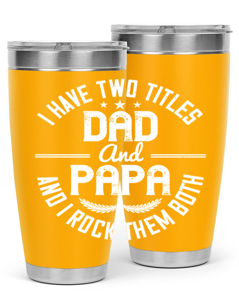 i have two titles dad and papa i rock them both 243#- fathers day- Tumbler