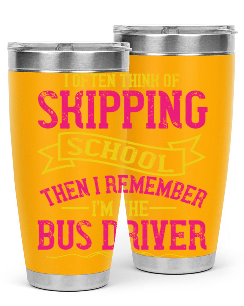 i often skipping school then i remember im the bus driver Style 28#- bus driver- tumbler