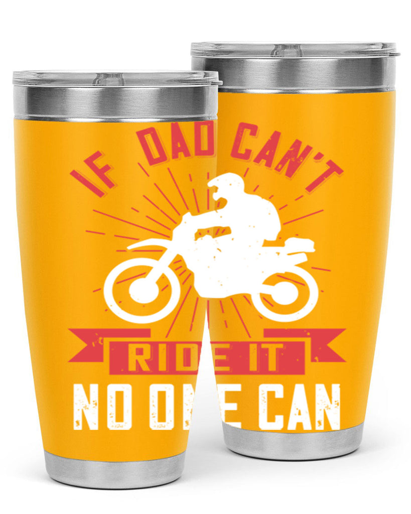 if dad cant ride it no one can 226#- fathers day- Tumbler