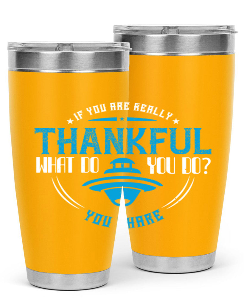 if you are really thankful what do you do you share 28#- thanksgiving- Tumbler