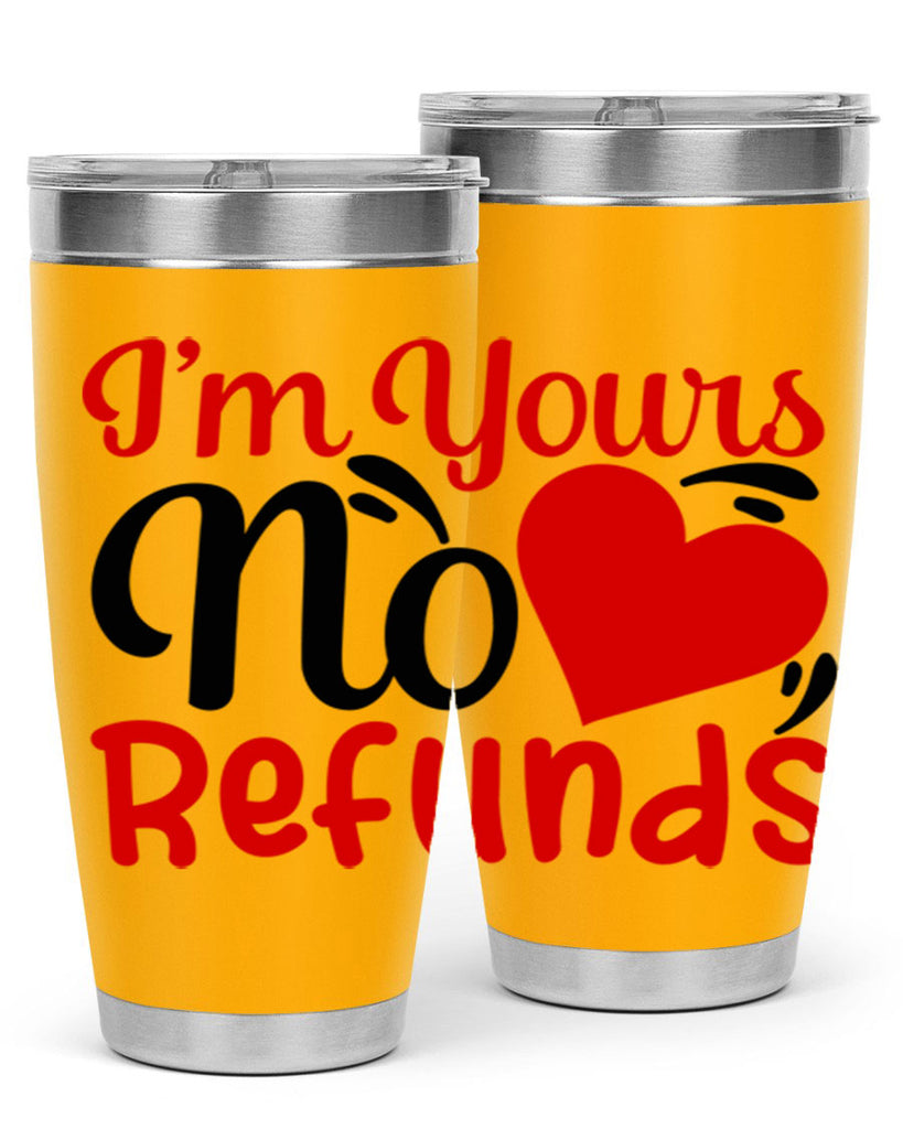 im yours no refunds 77#- valentines day- Tumbler