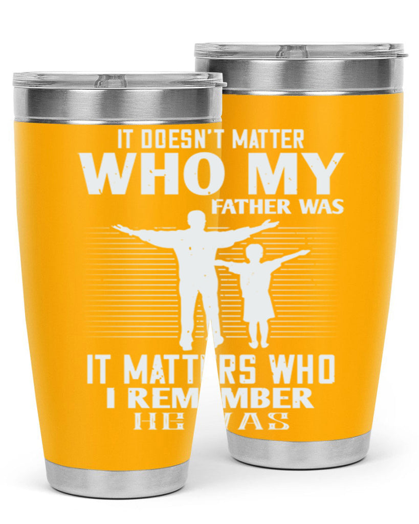 it doesn’t matter who 206#- fathers day- Tumbler
