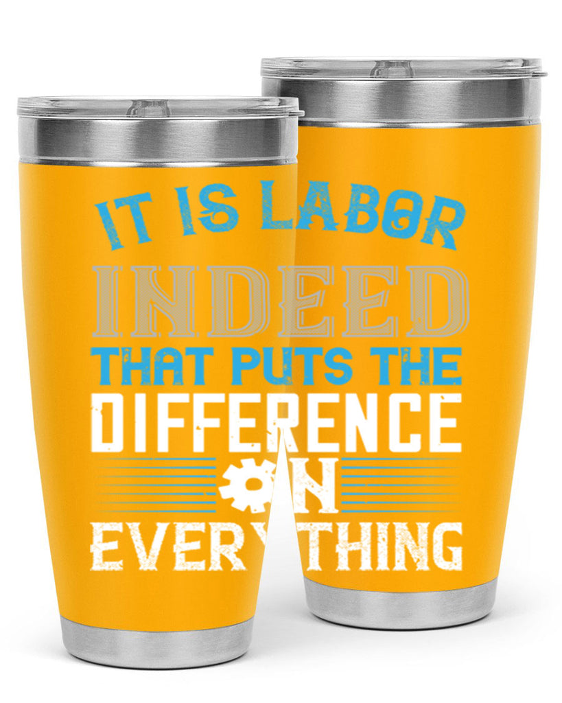 it is labor indeed that puts the difference on everything 34#- labor day- Tumbler