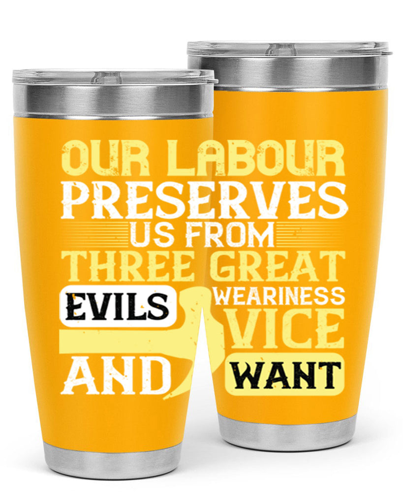 our labour preserves us from three great evils — weariness vice and want 20#- labor day- Tumbler