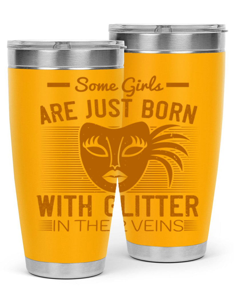 some girls are just born with glitter in their veins 37#- mardi gras- Tumbler