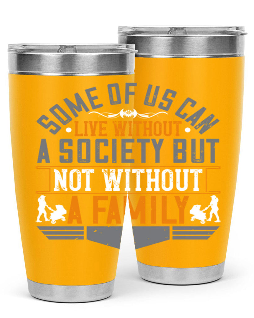 some of us can live without a society but not without a family 22#- Parents Day- Tumbler