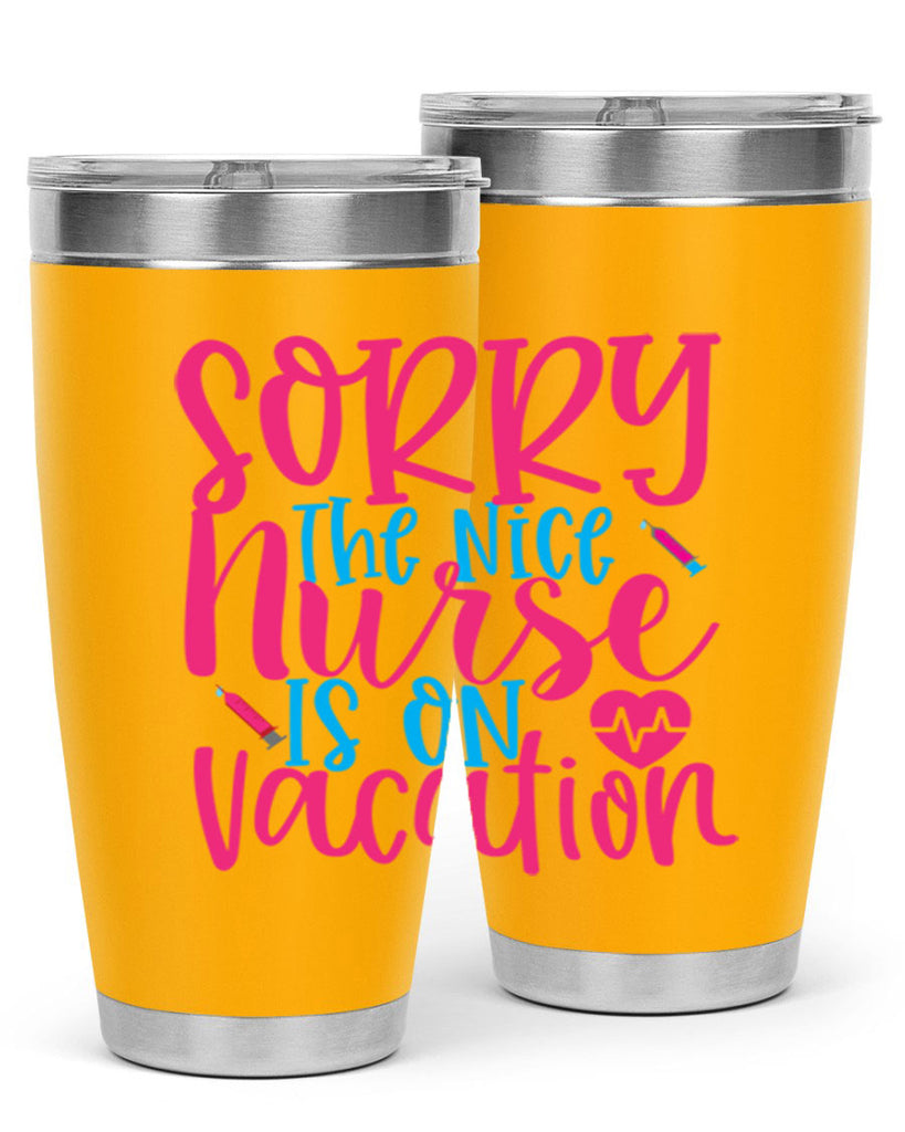 sorry the nice nurse is on vacation Style Style 29#- nurse- tumbler