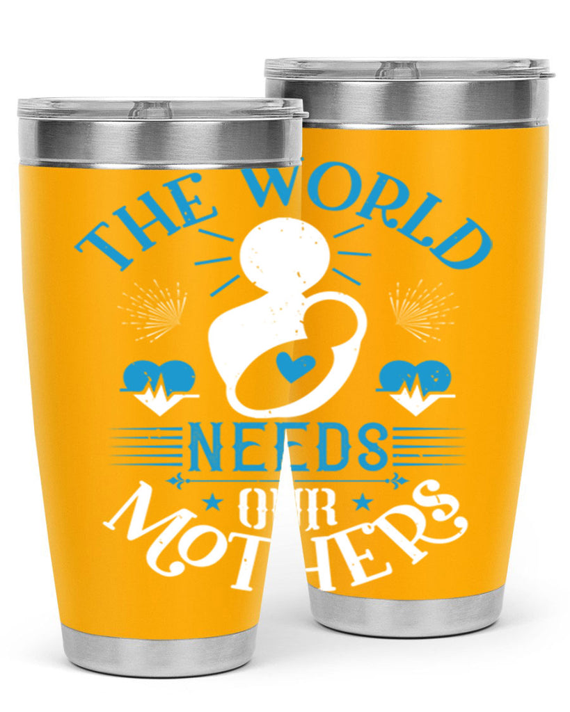 the world needs our mothers 29#- mothers day- Tumbler