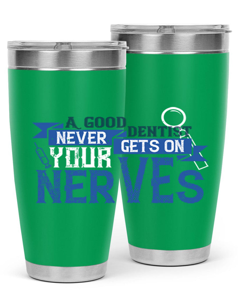 A good dentist never gets on your nerves Style 17#- dentist- tumbler