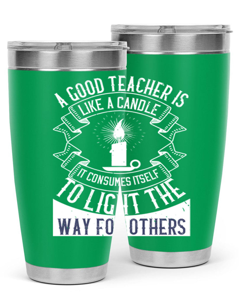 A good teacher is like a candle IT CONSUMES itself to light the way for others Style 111#- teacher- tumbler