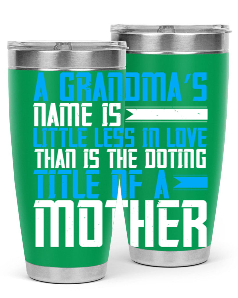 A grandma’s name is little less in love than is the doting title of a mother 75#- grandma - nana- Tumbler