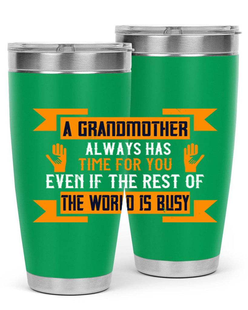 A grandmother always has time for you even if the rest of the world is busy 56#- grandma - nana- Tumbler
