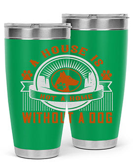 A house is not a home without a dog Style 220#- dog- Tumbler