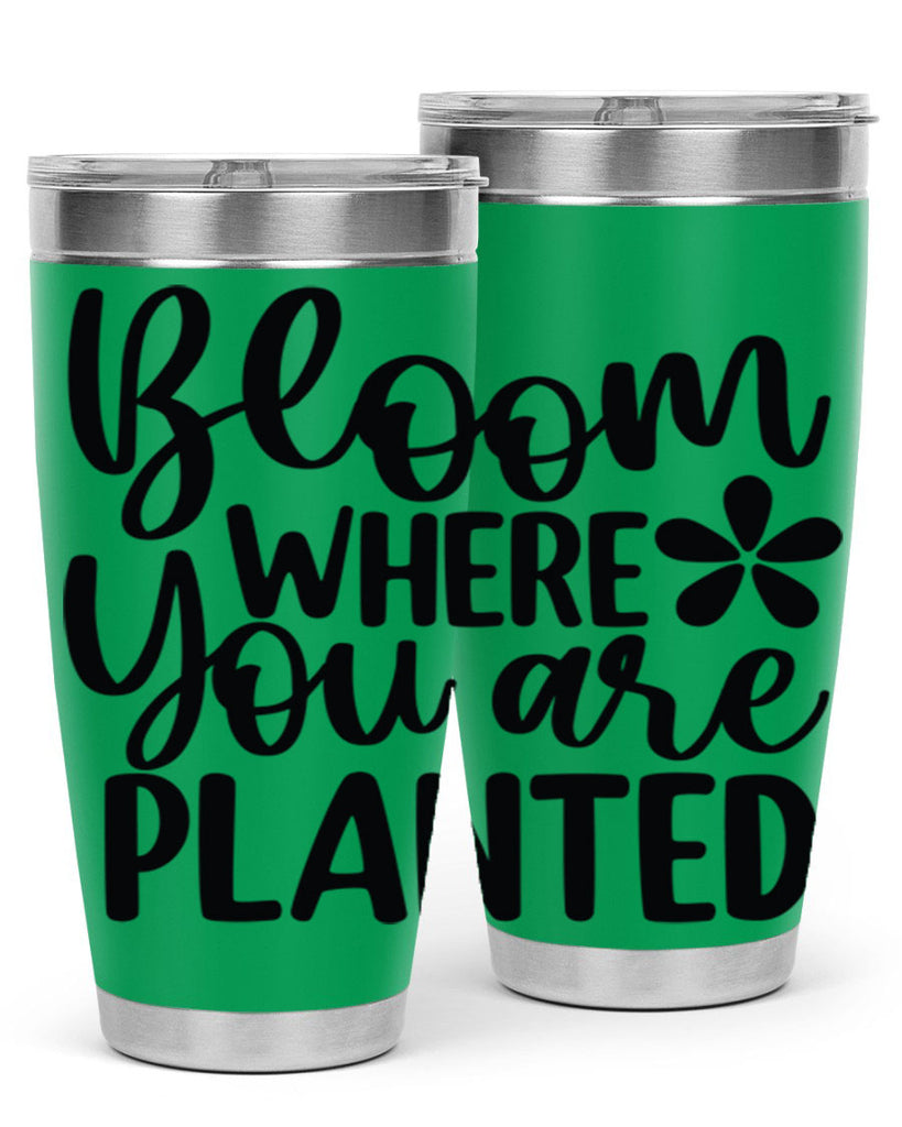 Bloom where you are planted 84#- spring- Tumbler