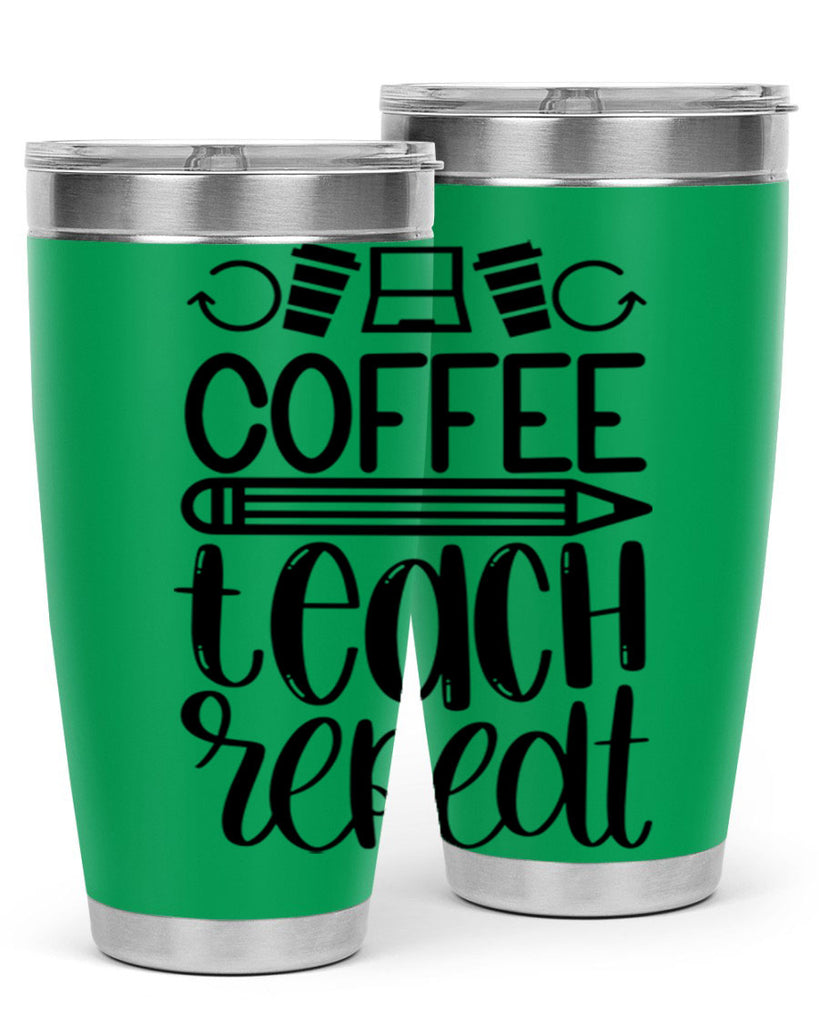 Coffee Teach Repeat Style 82#- teacher- tumbler