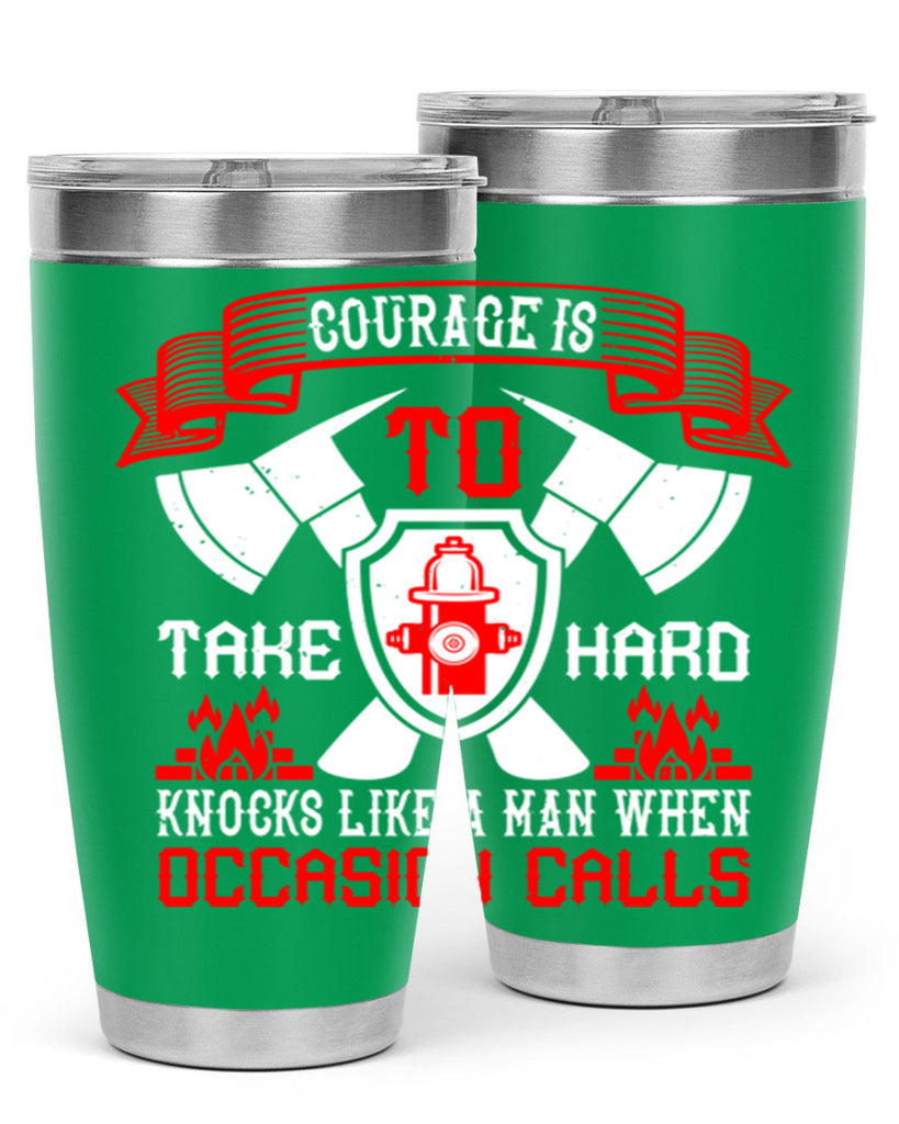 Courage is to take hard knocks like a man when occasion calls Style 86#- fire fighter- tumbler